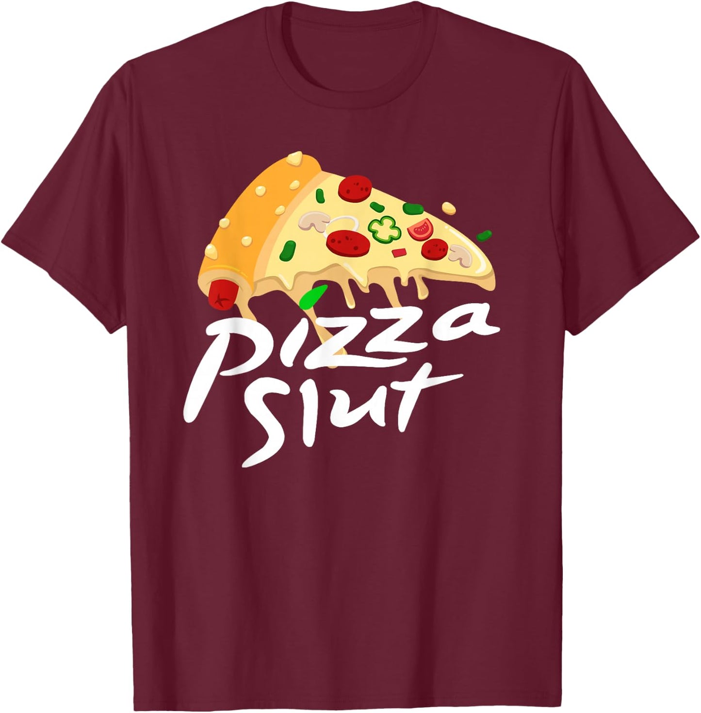 Pizza Slut - Funny Pizza Adult Joke T-Shirt - T-Shirt | Maroon