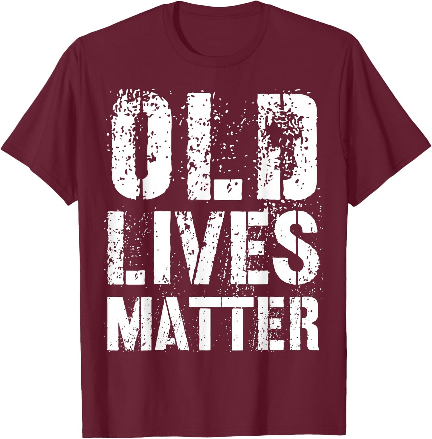 Old Lives Matter Shirt - Great Birthday Anniversary Gift T-Shirt - T-Shirt | Maroon