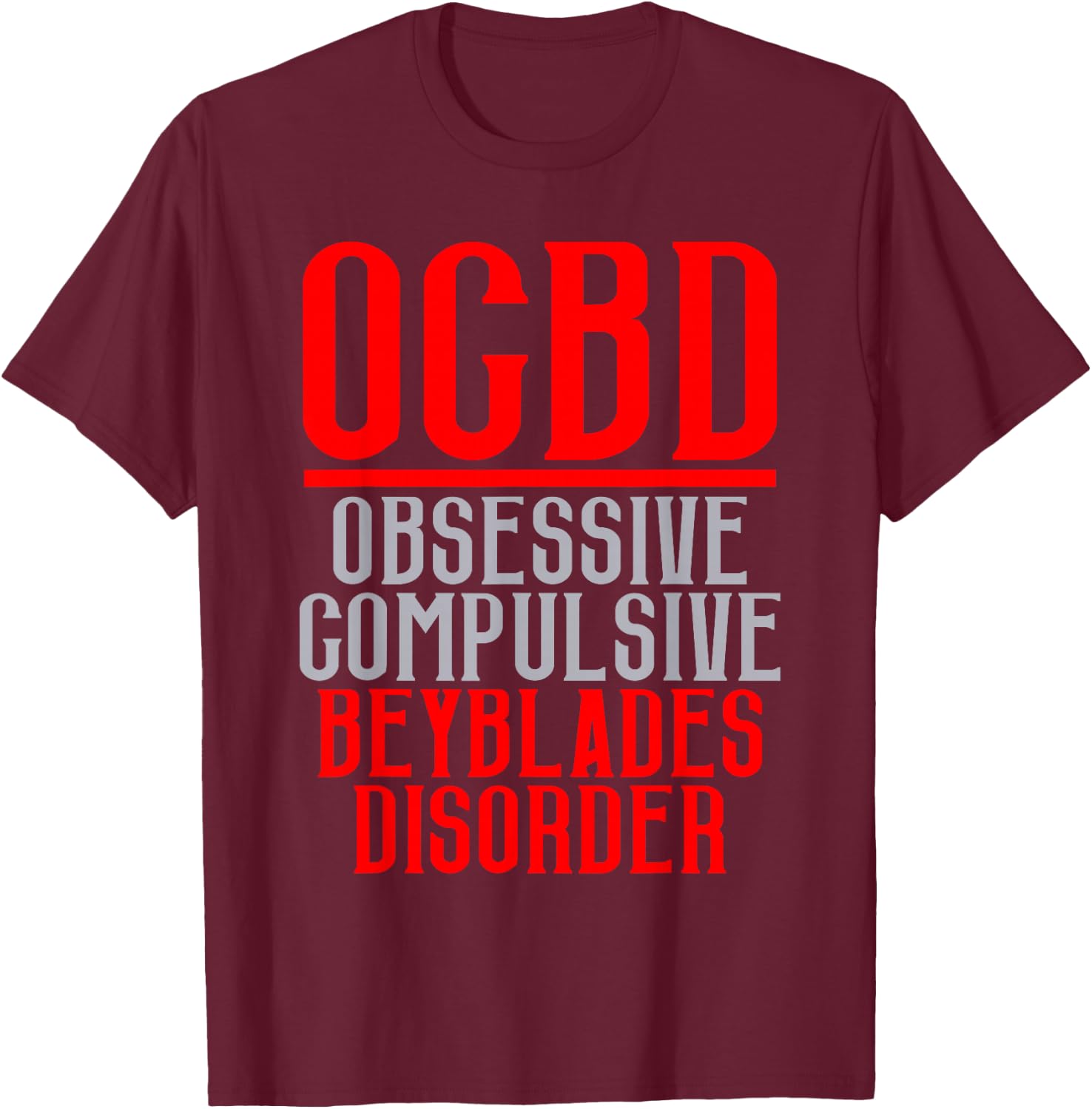 OCBD Obsessive Compulsive BEYBLADES T Shirt T-Shirt - T-Shirt | Maroon