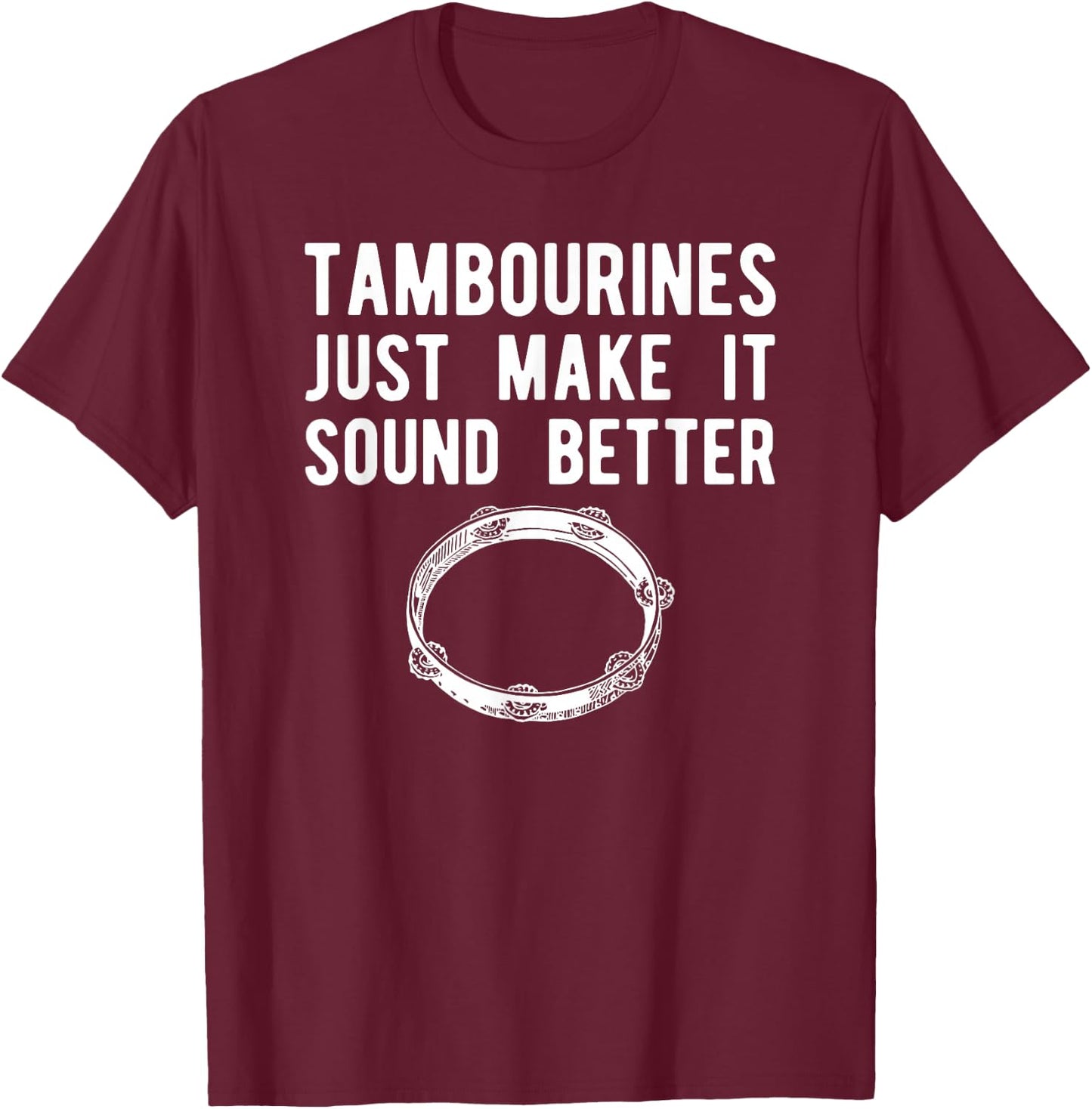Fun Tambourine Shirt, Sound Better Instrument Gift T-Shirt - T-Shirt | Maroon