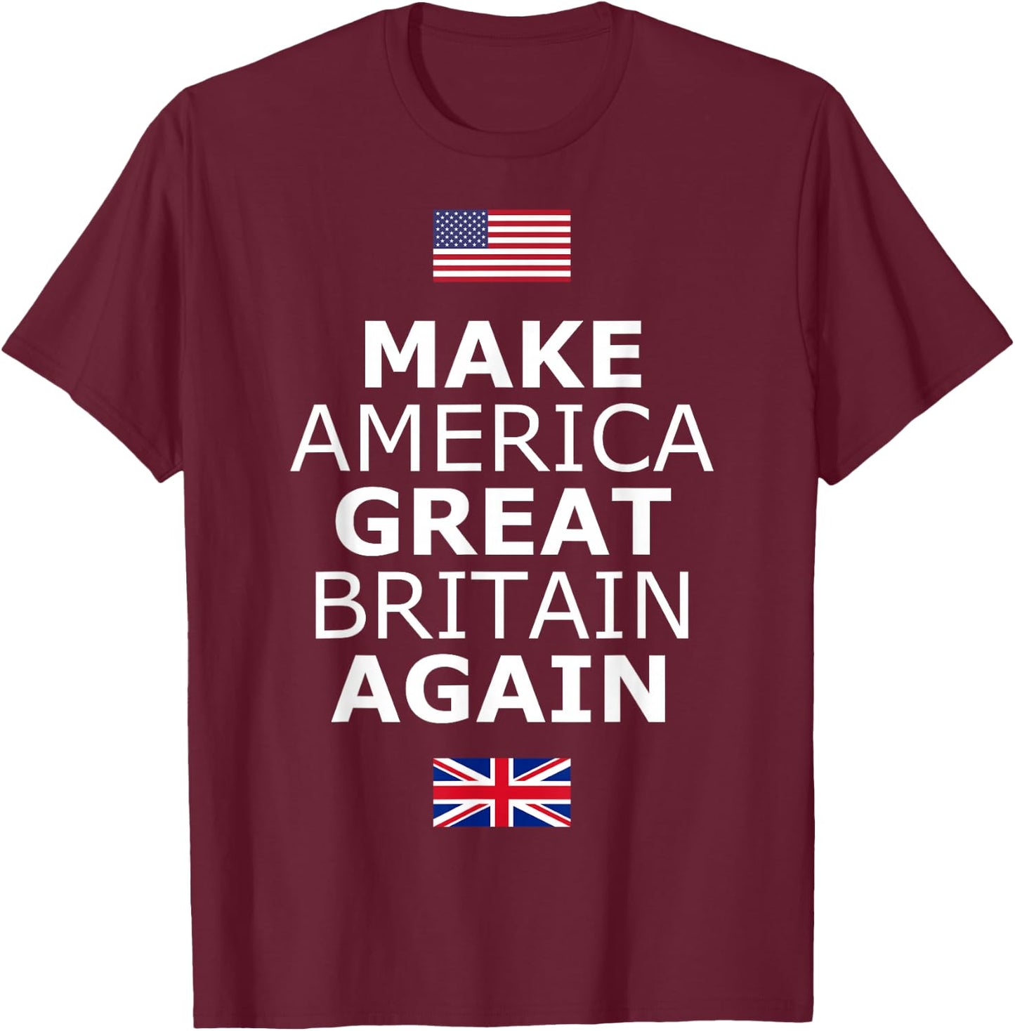 Make America Great Britain Again w/Flags T-Shirt - T-Shirt | Maroon