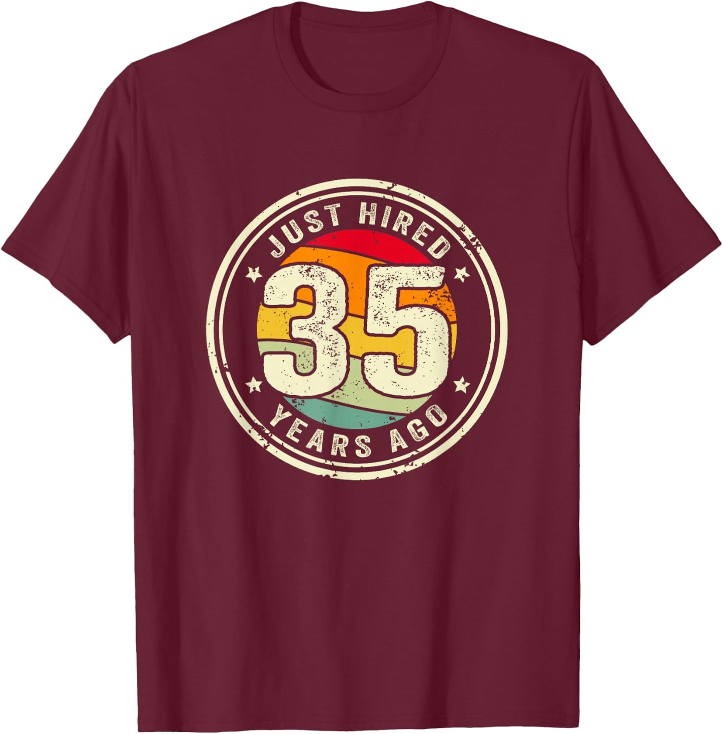 35 Year Work Anniversary Jubilee Just Hired 35 Years Ago T-Shirt - T-Shirt | Maroon
