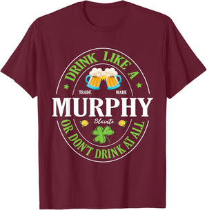 Drink Like A Murphy or Don’t Drink At All St Patrick Day T-Shirt - T-Shirt | Maroon