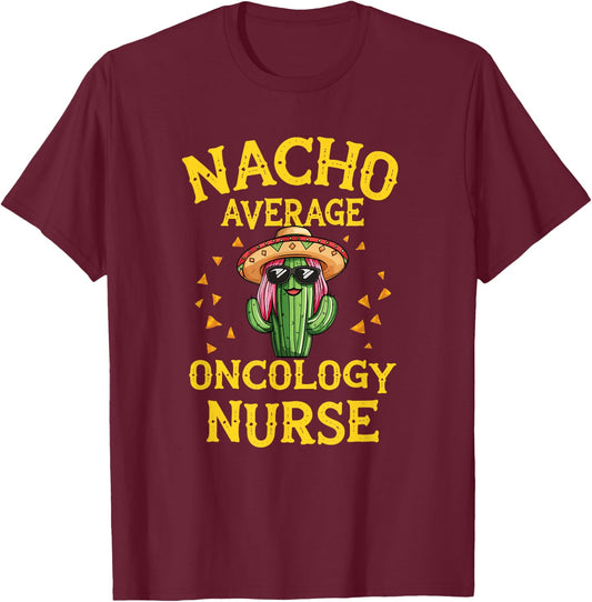 Funny Nacho Average Oncology Nurse T-Shirt - T-Shirt | Maroon