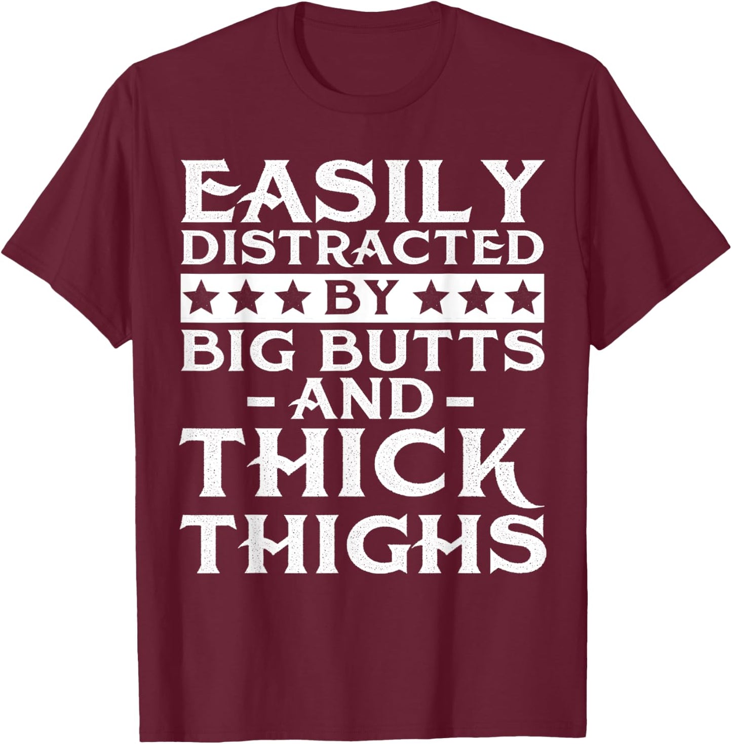 Easily distracted by big butts and thick thighs T-Shirt - T-Shirt | Maroon