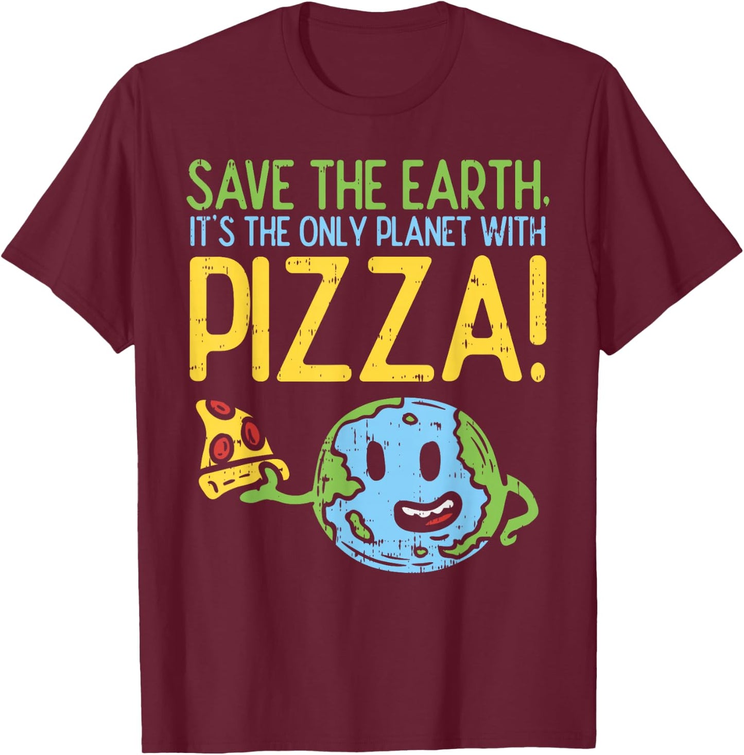 Save The Earth Its The Only Planet With Pizza Shirt Food T-Shirt - T-Shirt | Maroon