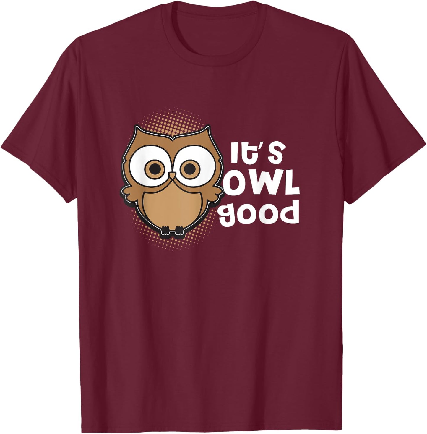 Funny Its Owl Good Gift Kawaii Classroom Teacher Accessories Women Girls Kids T-Shirt - T-Shirt | Maroon