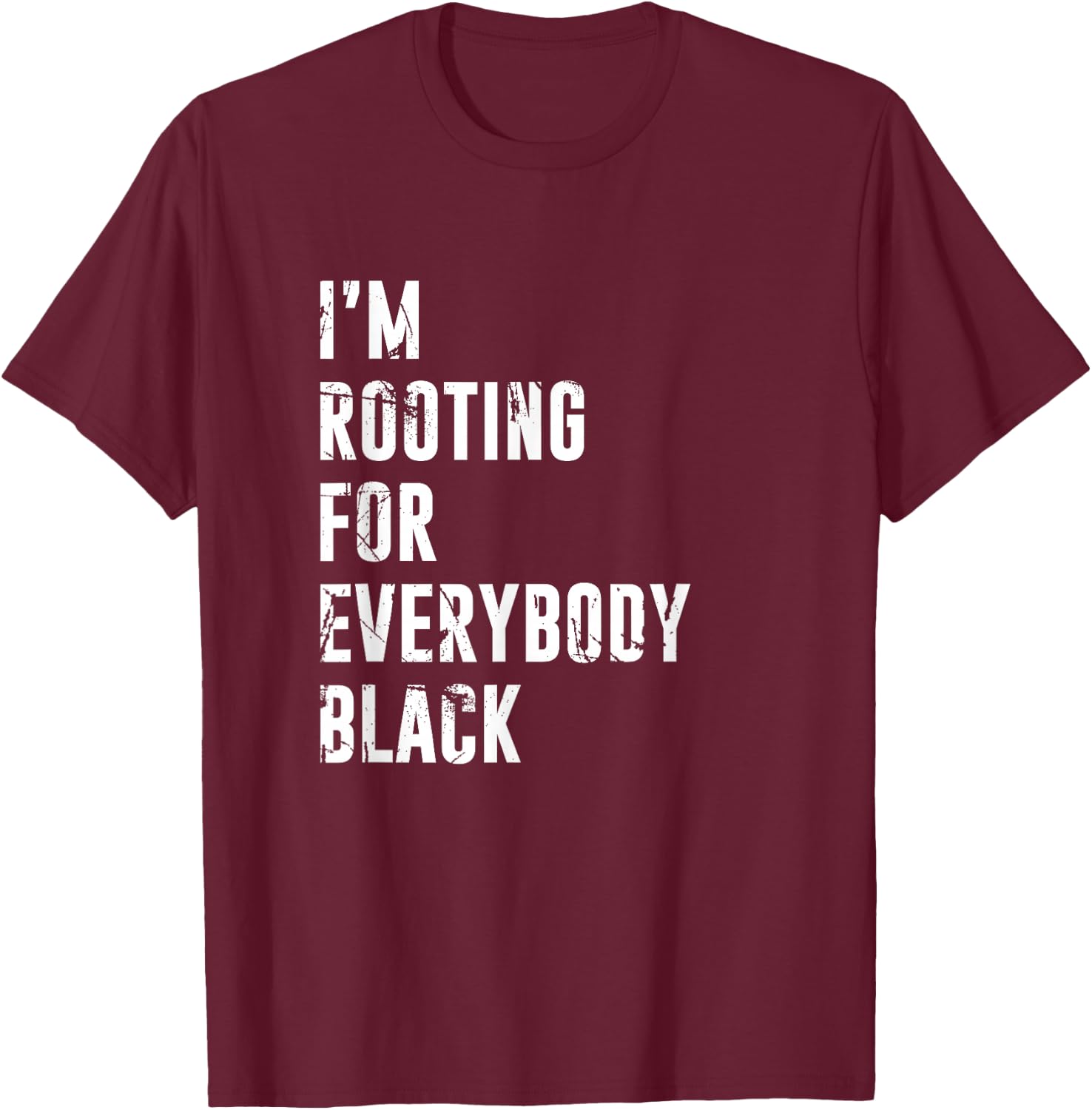 I'm Rooting for Everybody Black T Shirt T-Shirt - T-Shirt | Maroon