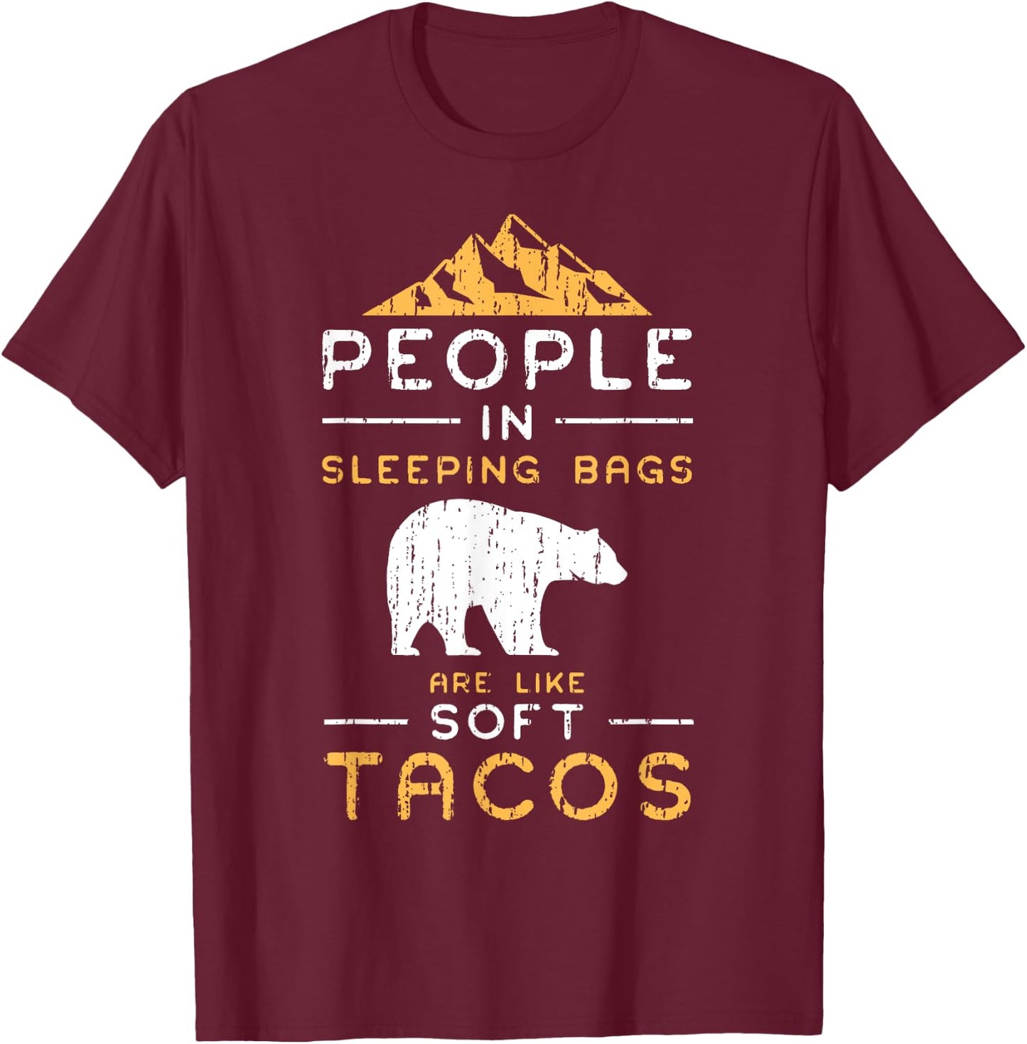 People In Sleeping Bags Are Like Soft Tacos Shirt T-Shirt - T-Shirt | Maroon