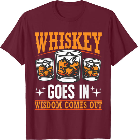 Whiskey Goes In Wisdom Comes Out Bourbon Drinking Whiskey T-Shirt - T-Shirt | Maroon
