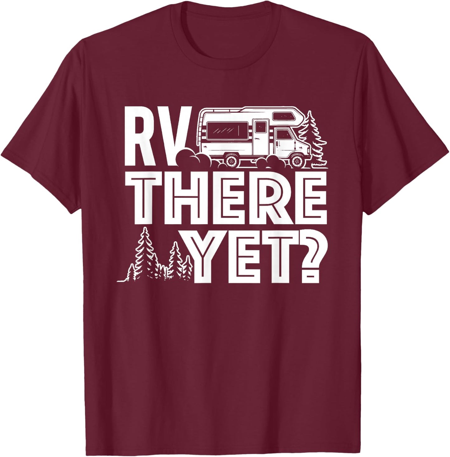 RV There Yet - Happy Glamper Camping T-Shirt - T-Shirt | Maroon