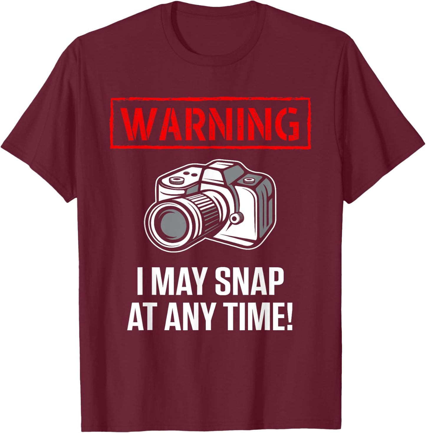Warning I May Snap At Any Time Shirt Funny Photographer Gift T-Shirt - T-Shirt | Maroon