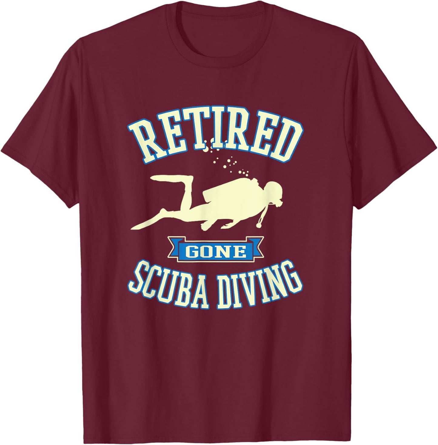 Retired Gone Scuba Diving Gear Retirement Gift T-Shirt - T-Shirt | Maroon