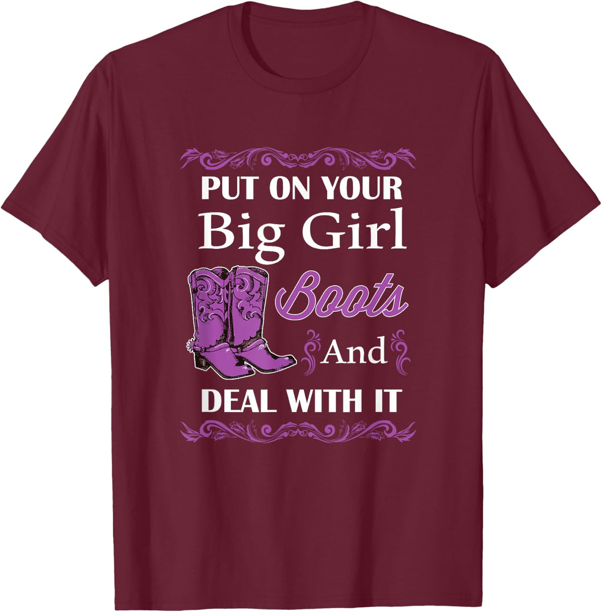 Put of Your Big Girl Boots and Deal With It Country T-Shirt - T-Shirt | Maroon