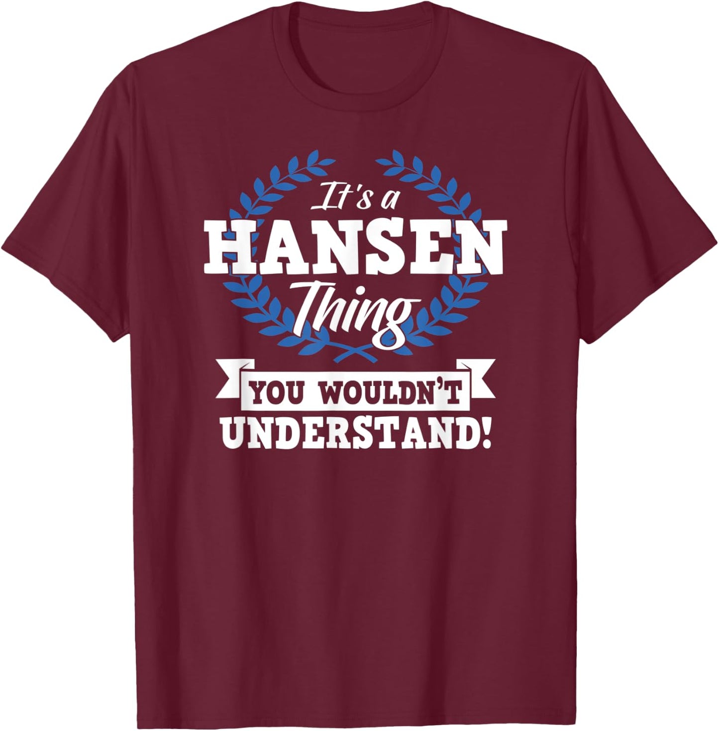 It's A Hansen Thing You Wouldn't Understand Name Shirt T-Shirt - T-Shirt | Maroon