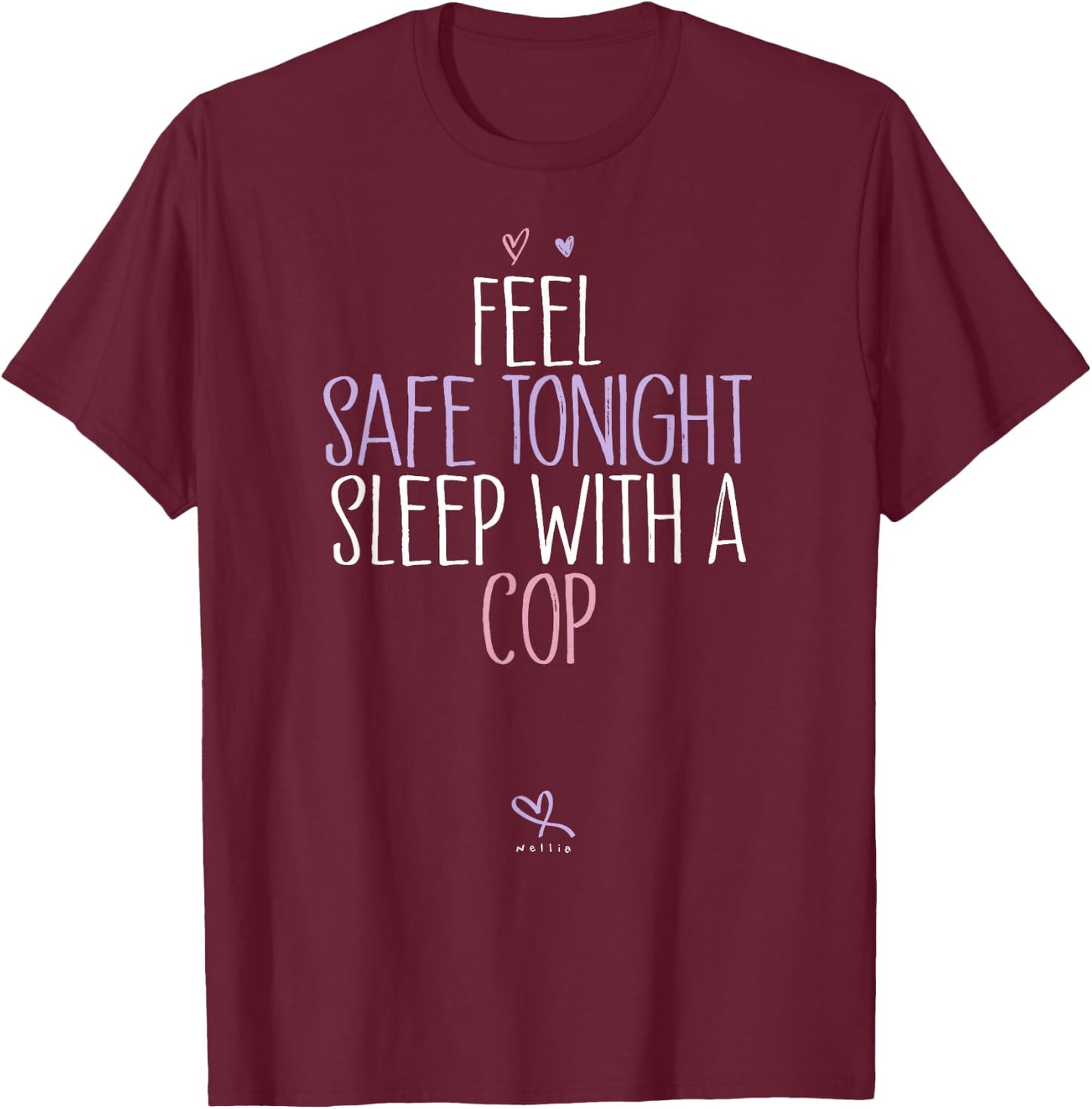 Funny Feel Safe Tonight Sleep With A Cop T-Shirt - T-Shirt | Maroon