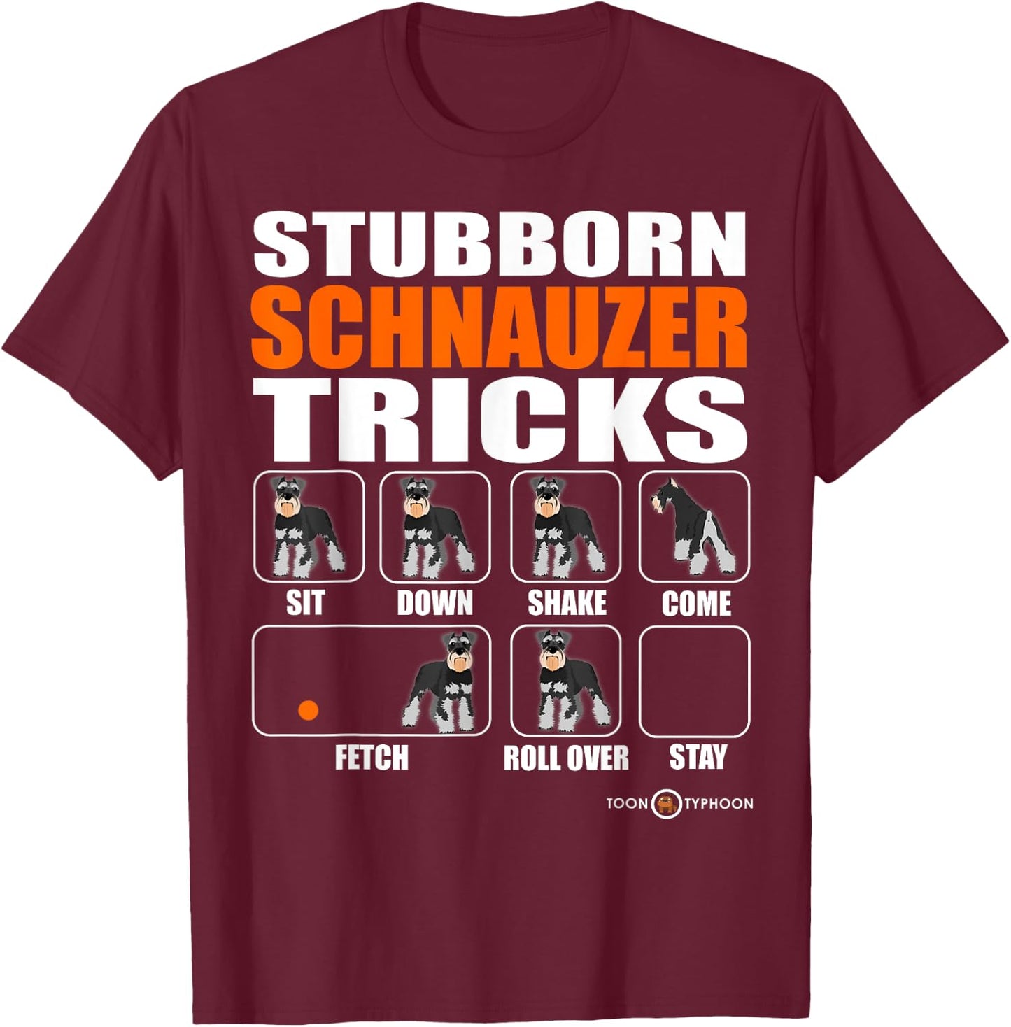 Stubborn Schnauzer Tricks | Funny Schnauzer gift T-Shirt - T-Shirt | Maroon