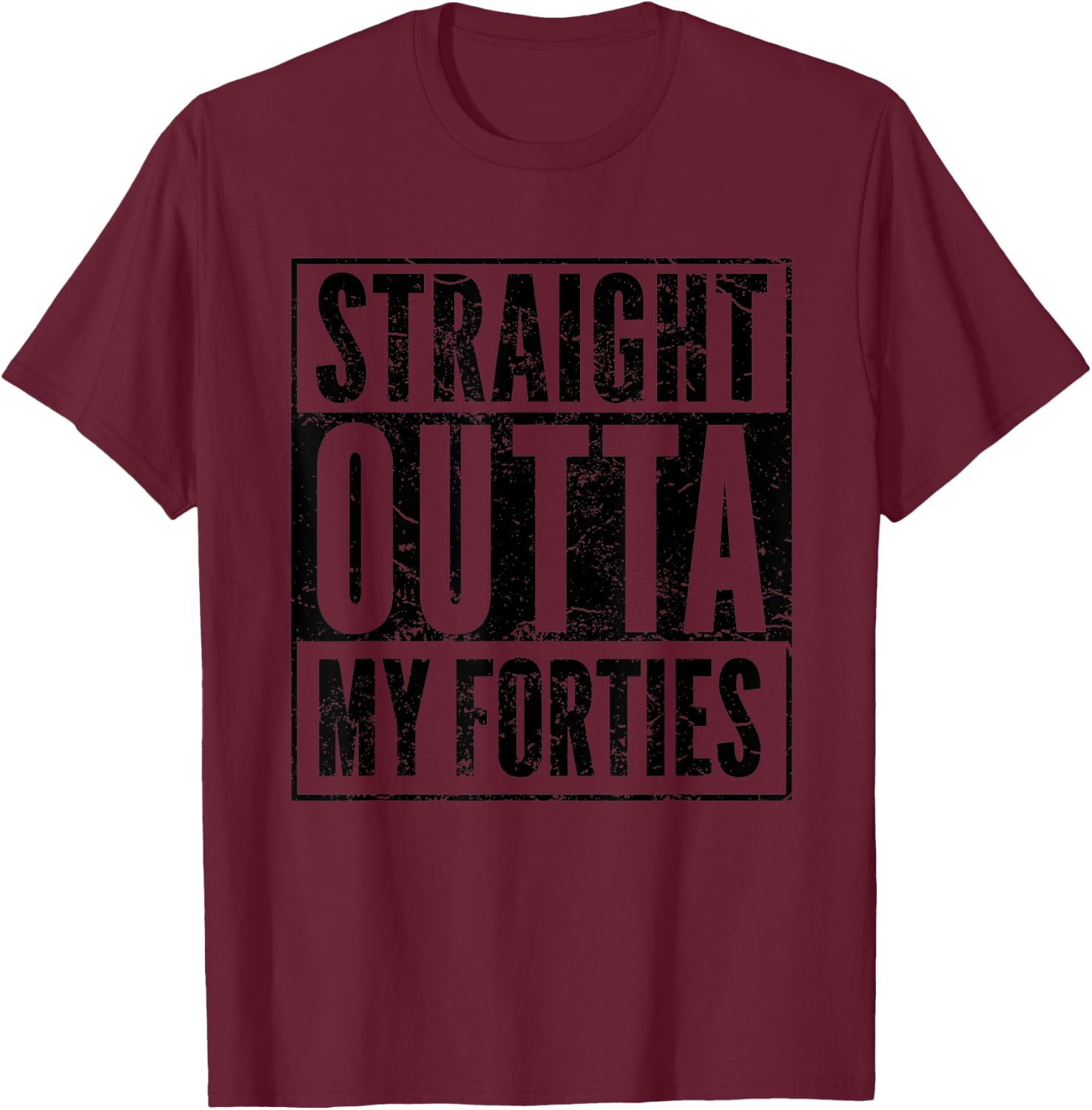 Straight Outta My Thirties - Funny 40th Birthday Gift Shirt T-Shirt - T-Shirt | Maroon