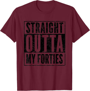 Straight Outta My Thirties - Funny 40th Birthday Gift Shirt T-Shirt - T-Shirt | Maroon