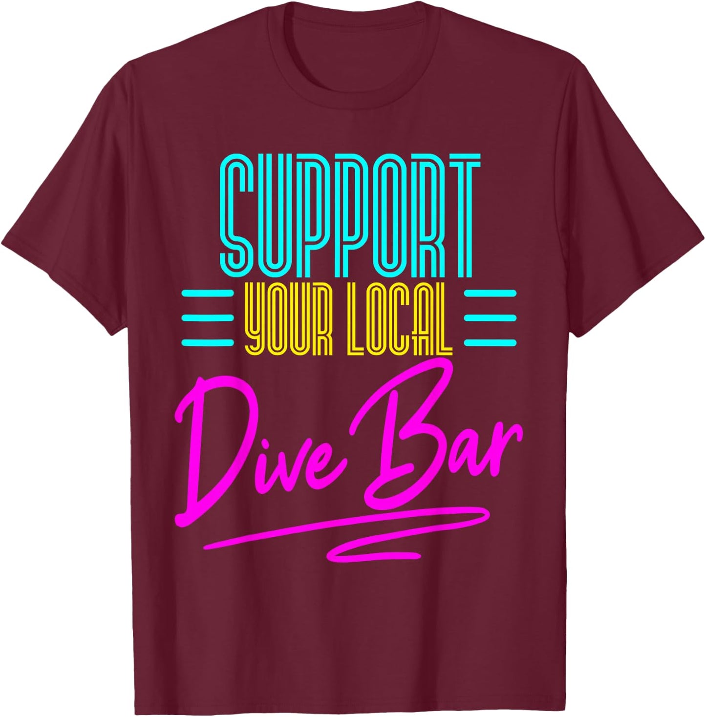 Bartender Support You Local Dive Bar Drinking Retro 80s Gift T-Shirt - T-Shirt | Maroon