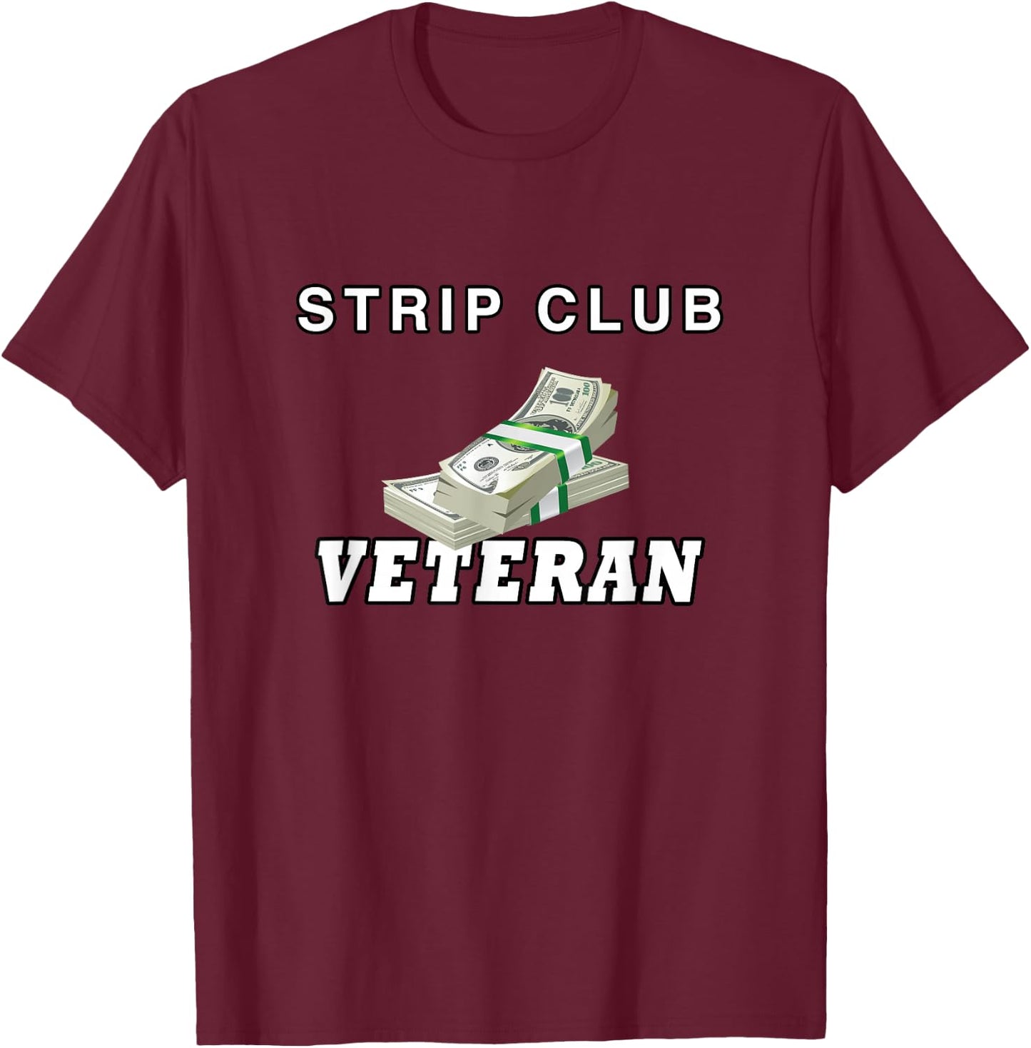 Strip Club Veteran, Love Strippers T Shirt T-Shirt - T-Shirt | Maroon