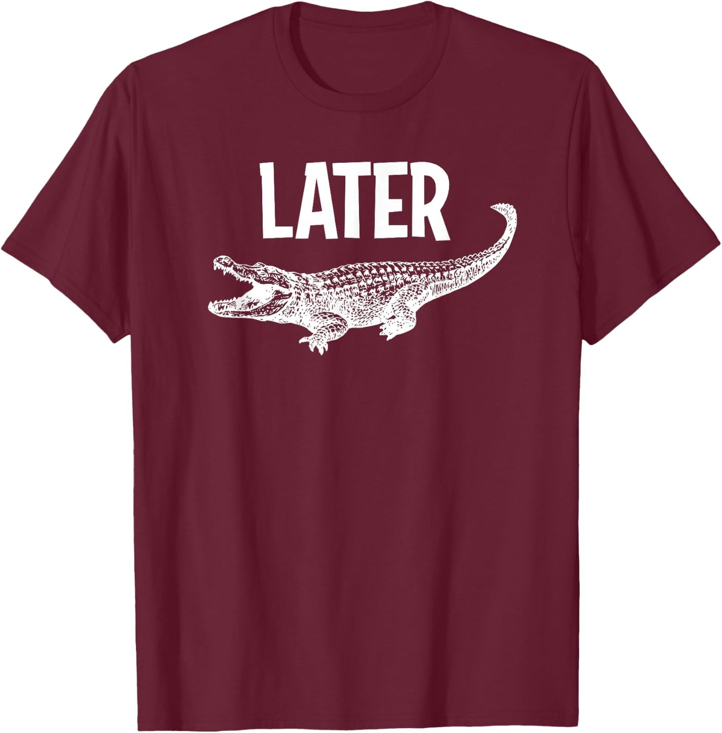 Comic Humor Sayings, Later Gator , -Adults, Black, Small, Short Sleeve T-Shirt - T-Shirt | Maroon
