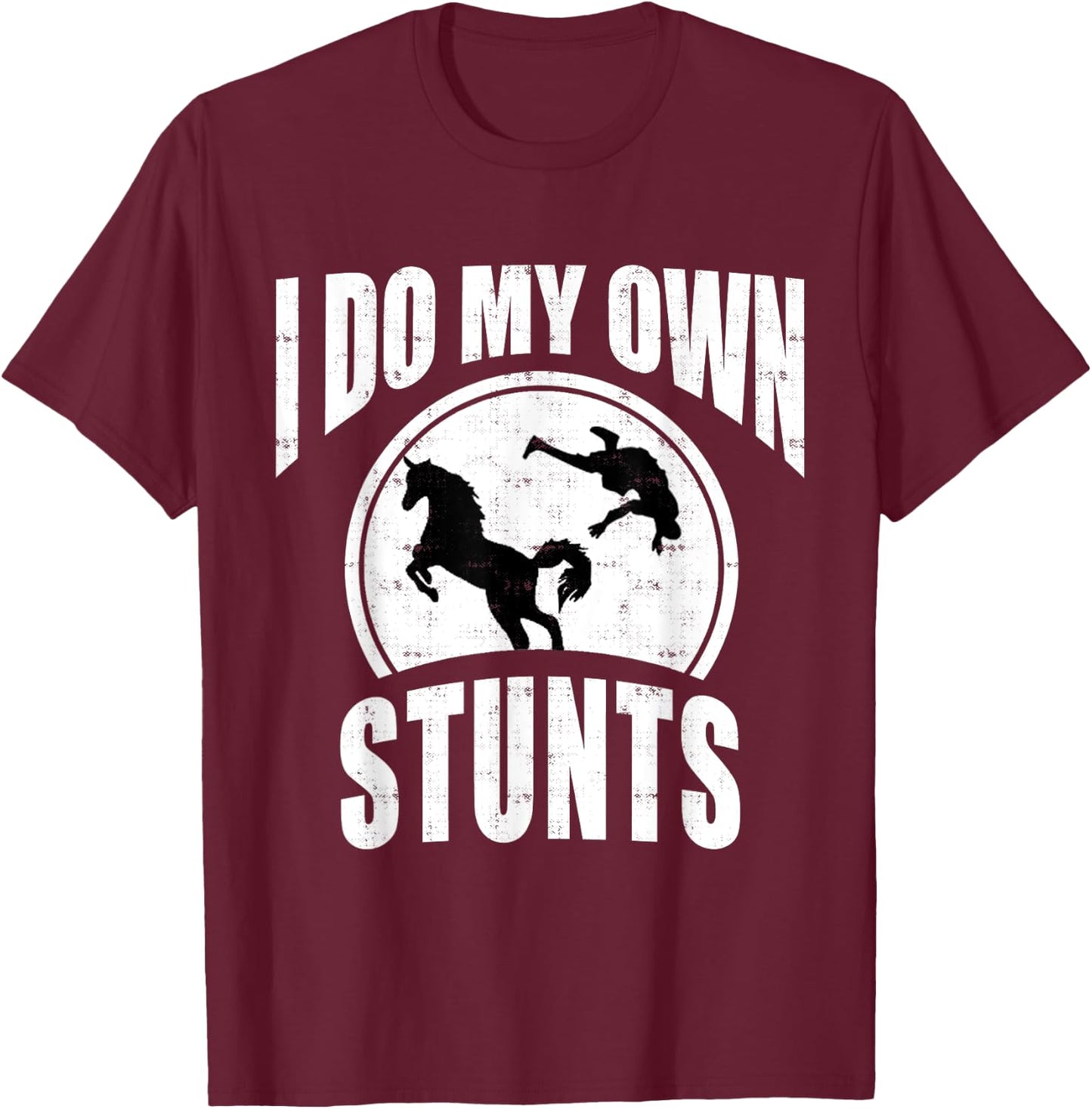 I Do My Own Stunts Horse Lover Funny Get Well Soon Gift T-Shirt - T-Shirt | Maroon