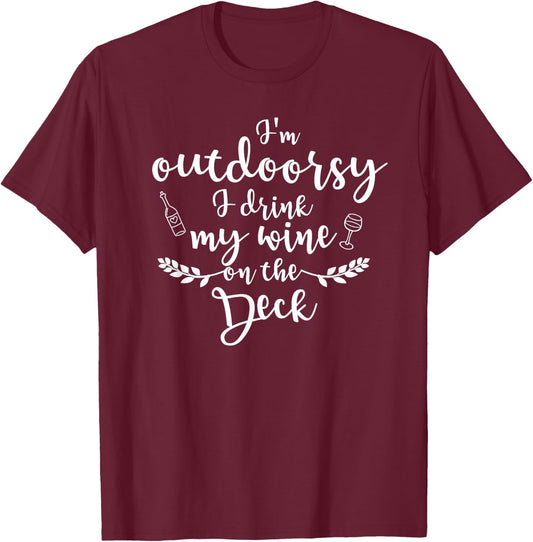 I'm Outdoorsy I Drink My Wine On The Deck Funny T-Shirt - T-Shirt | Maroon