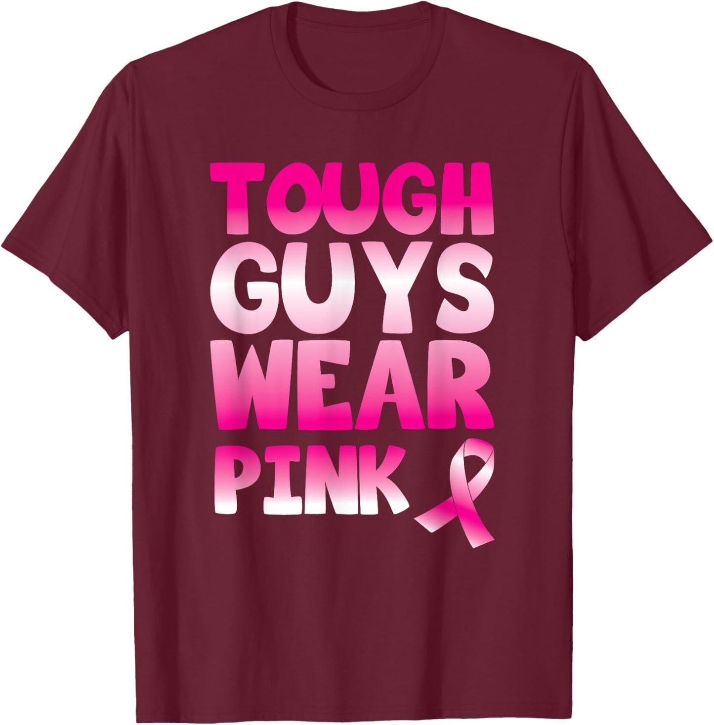 Tough Guys Wear Pink Ribbon Support Advocate Graphic Quote T-Shirt - T-Shirt | Maroon