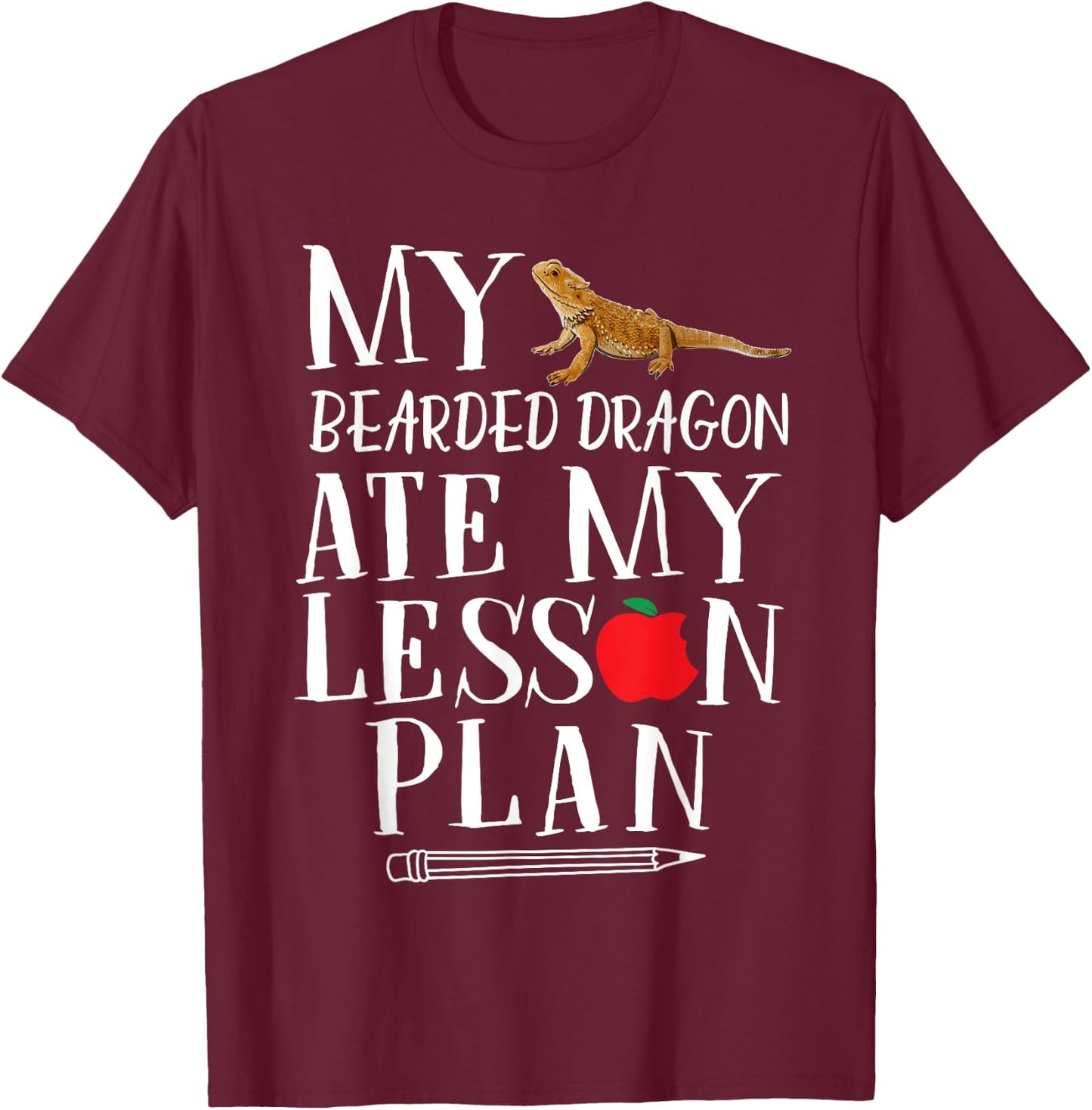 My Bearded Dragon Ate My Lesson Plan T-Shirt - T-Shirt | Maroon