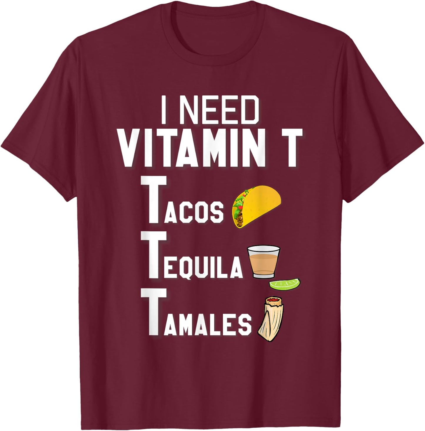 Vitamin T - Tacos, Tequila, Tamales Funny Hispanic T-Shirt - T-Shirt | Maroon