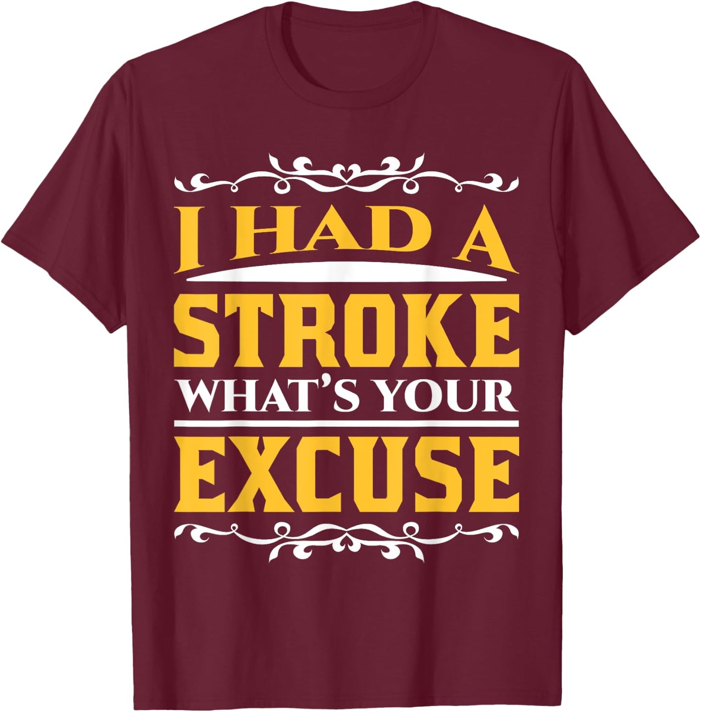 Funny Stroke Survivor What's Your Excuse Recovery Awareness T-Shirt - T-Shirt | Maroon