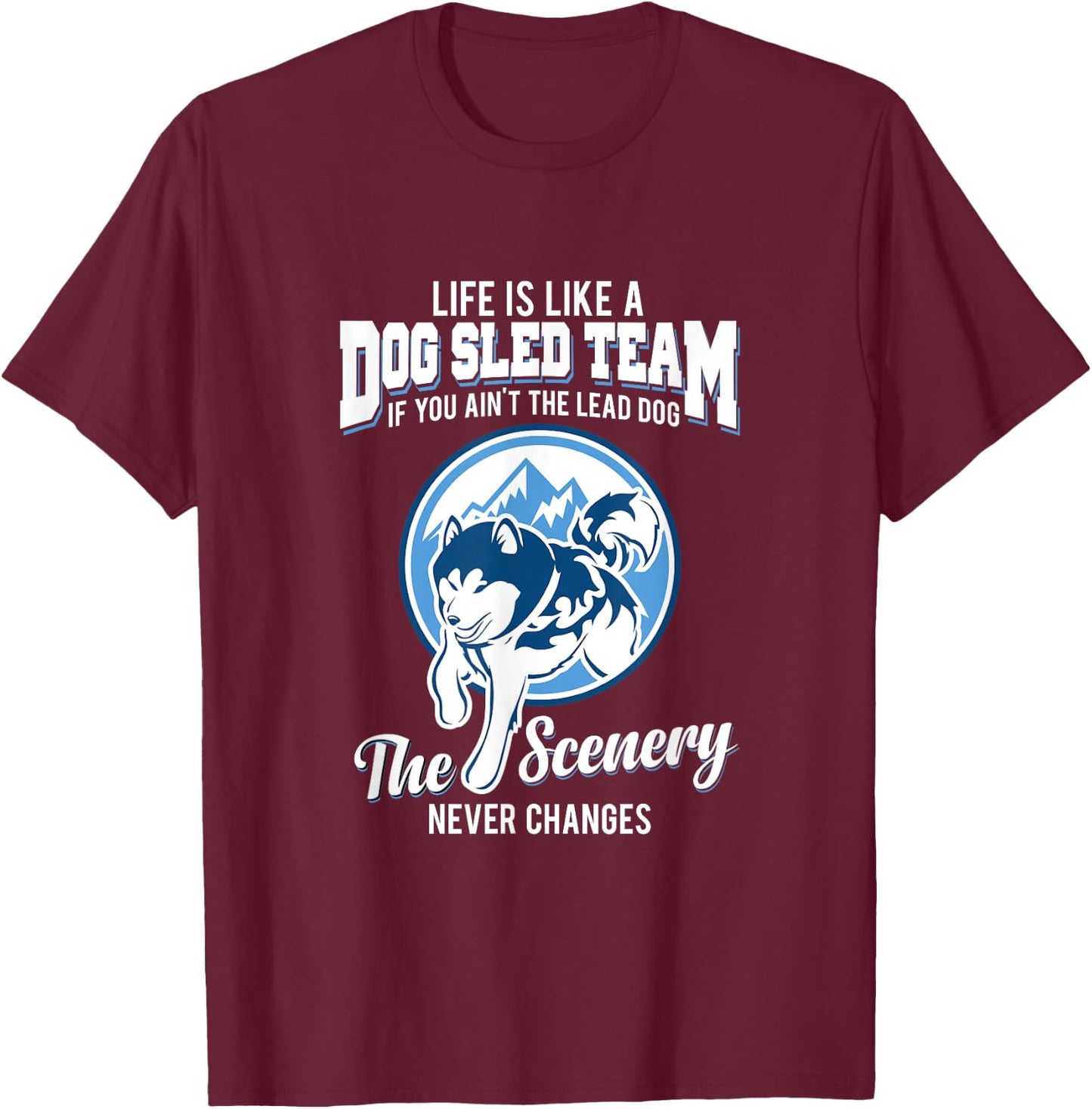 Life is like a dog sled team dog musher T Shirt Men Women Girls Kids T-Shirt - T-Shirt | Maroon