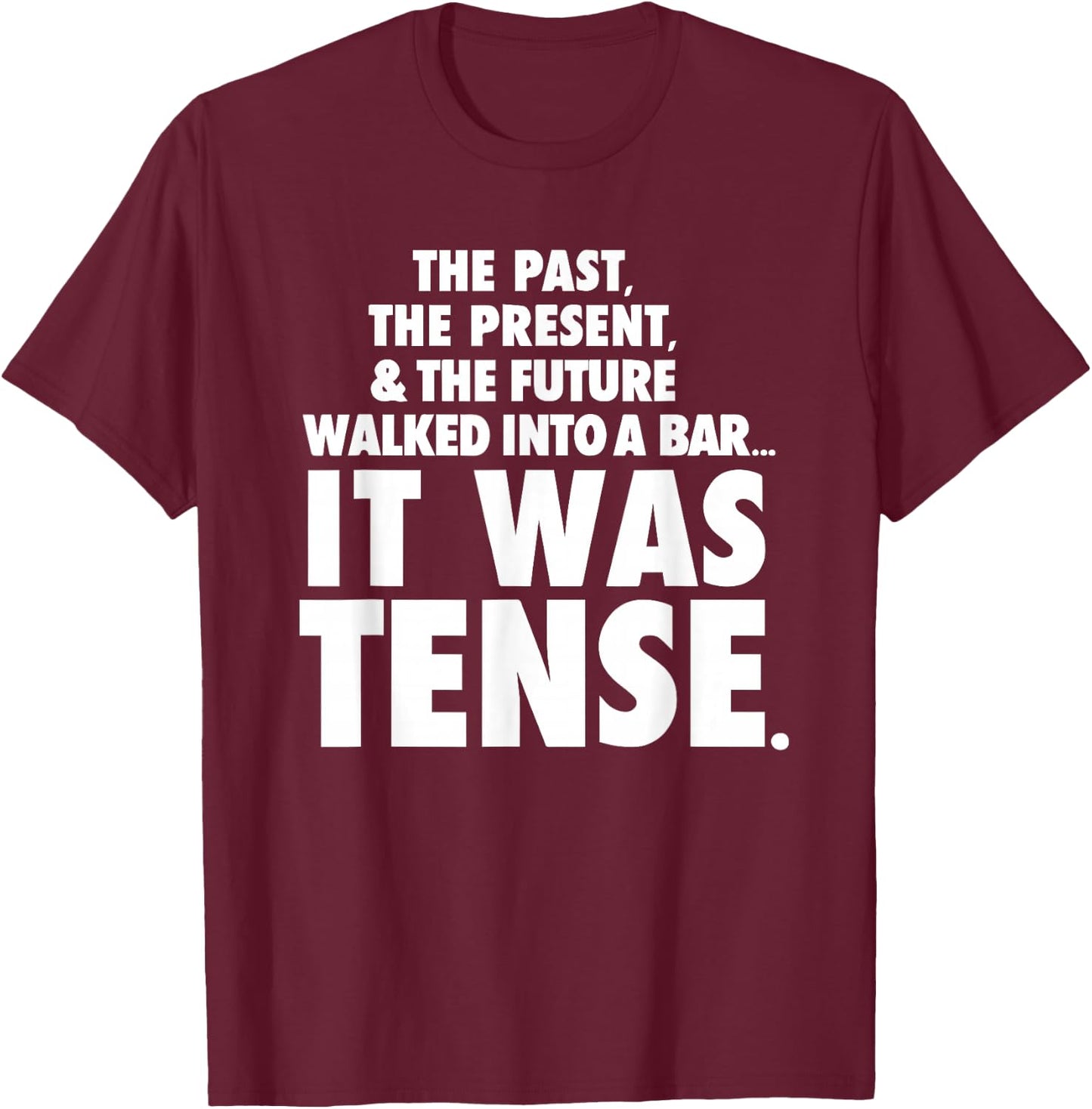 Past Present Future walked into a bar it was tense T-Shirt - T-Shirt | Maroon