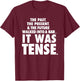 Past Present Future walked into a bar it was tense T-Shirt - T-Shirt | Maroon
