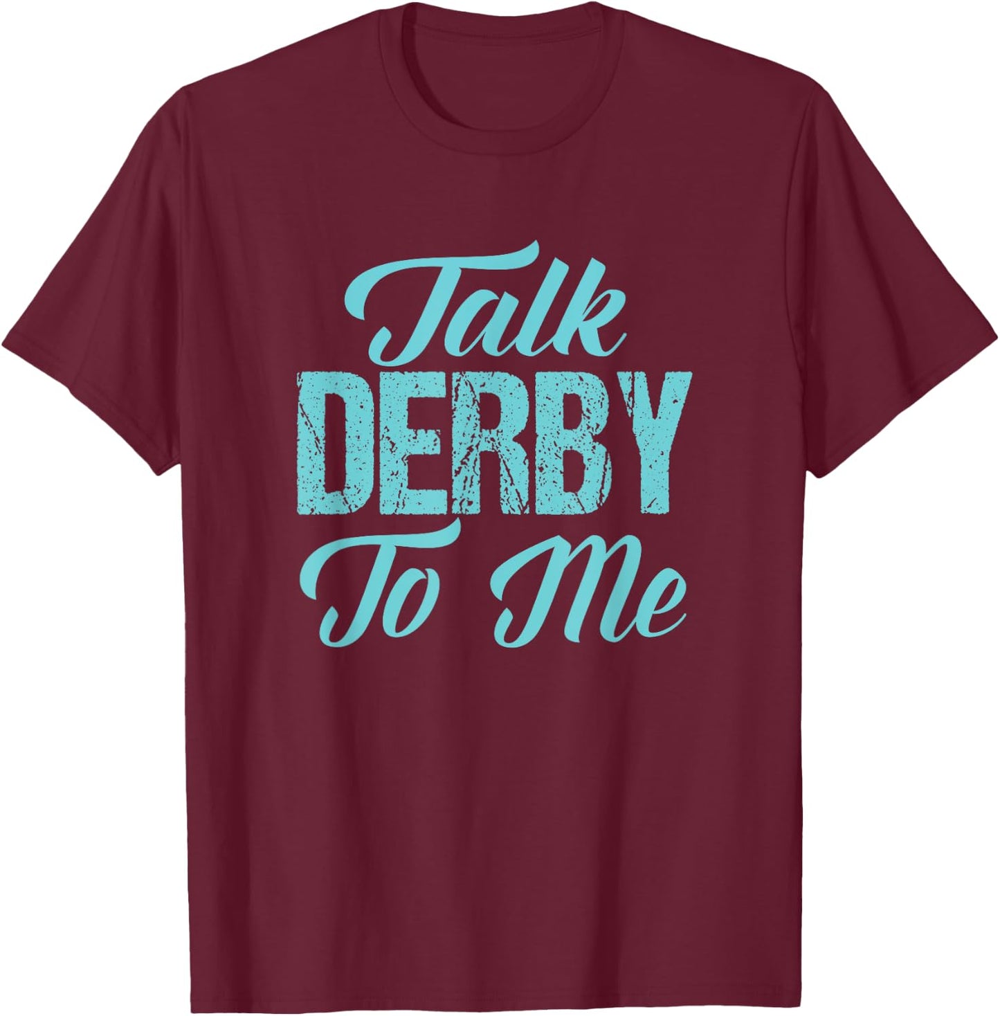 Roller Derby t shirt Funny Derby Girl Gift Talk Derby to Me T-Shirt - T-Shirt | Maroon