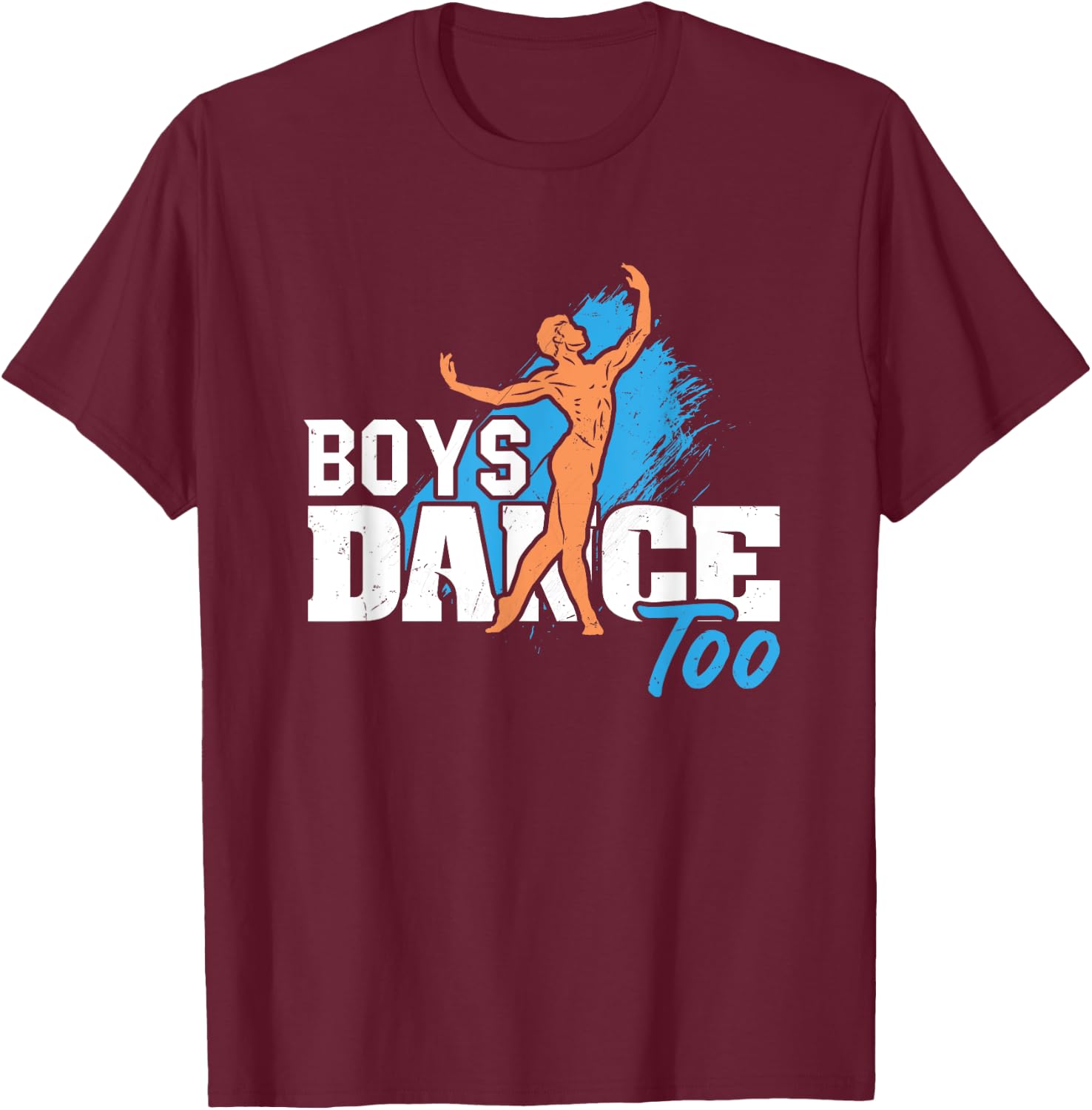Boys Dance Too Ballet Dancer Funny Men Dancer T-Shirt - T-Shirt | Maroon