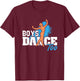 Boys Dance Too Ballet Dancer Funny Men Dancer T-Shirt - T-Shirt | Maroon
