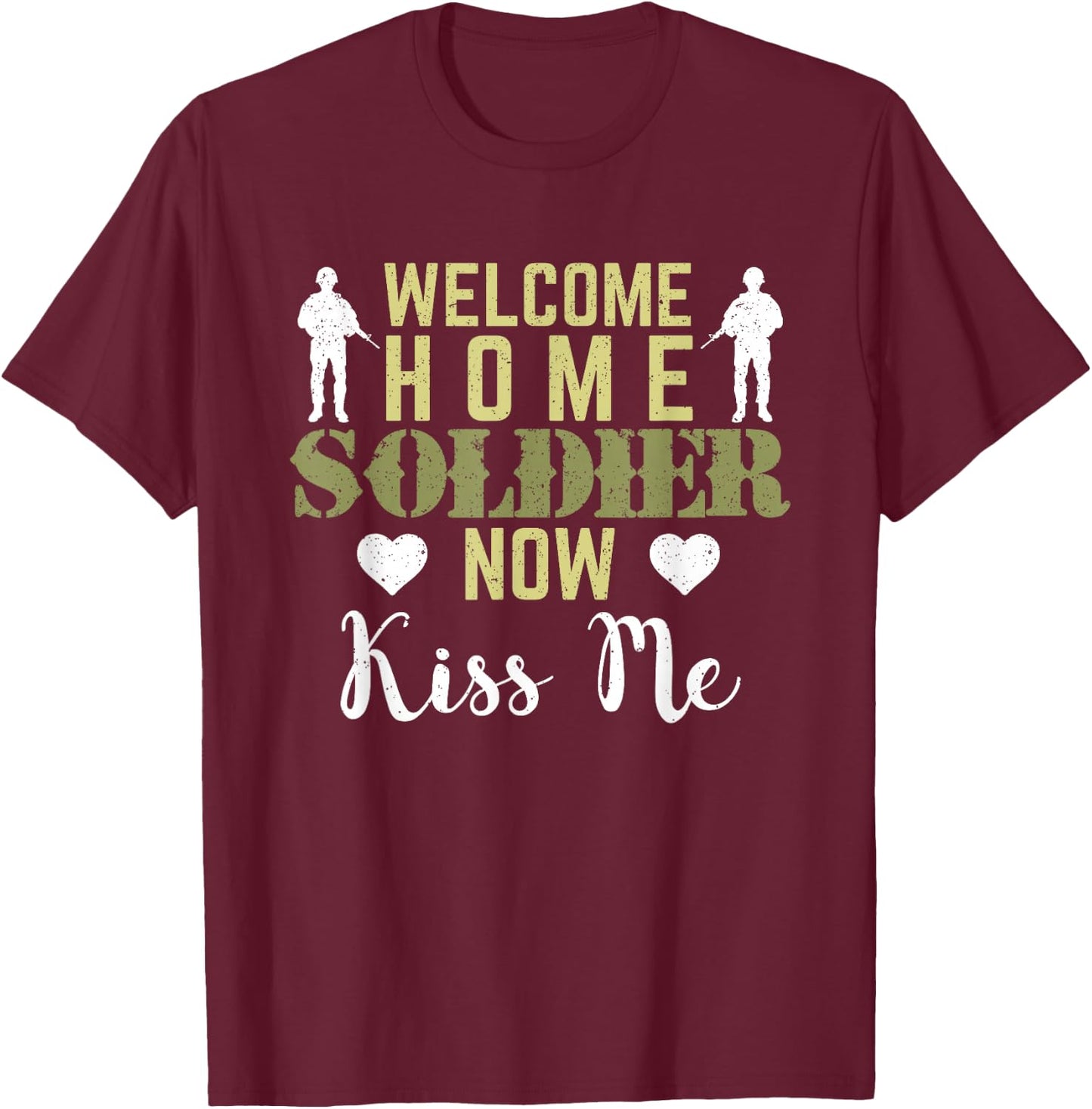 Proud Army Wife Girlfriend Welcome Home Soldier Now Kiss Me T-Shirt - T-Shirt | Maroon