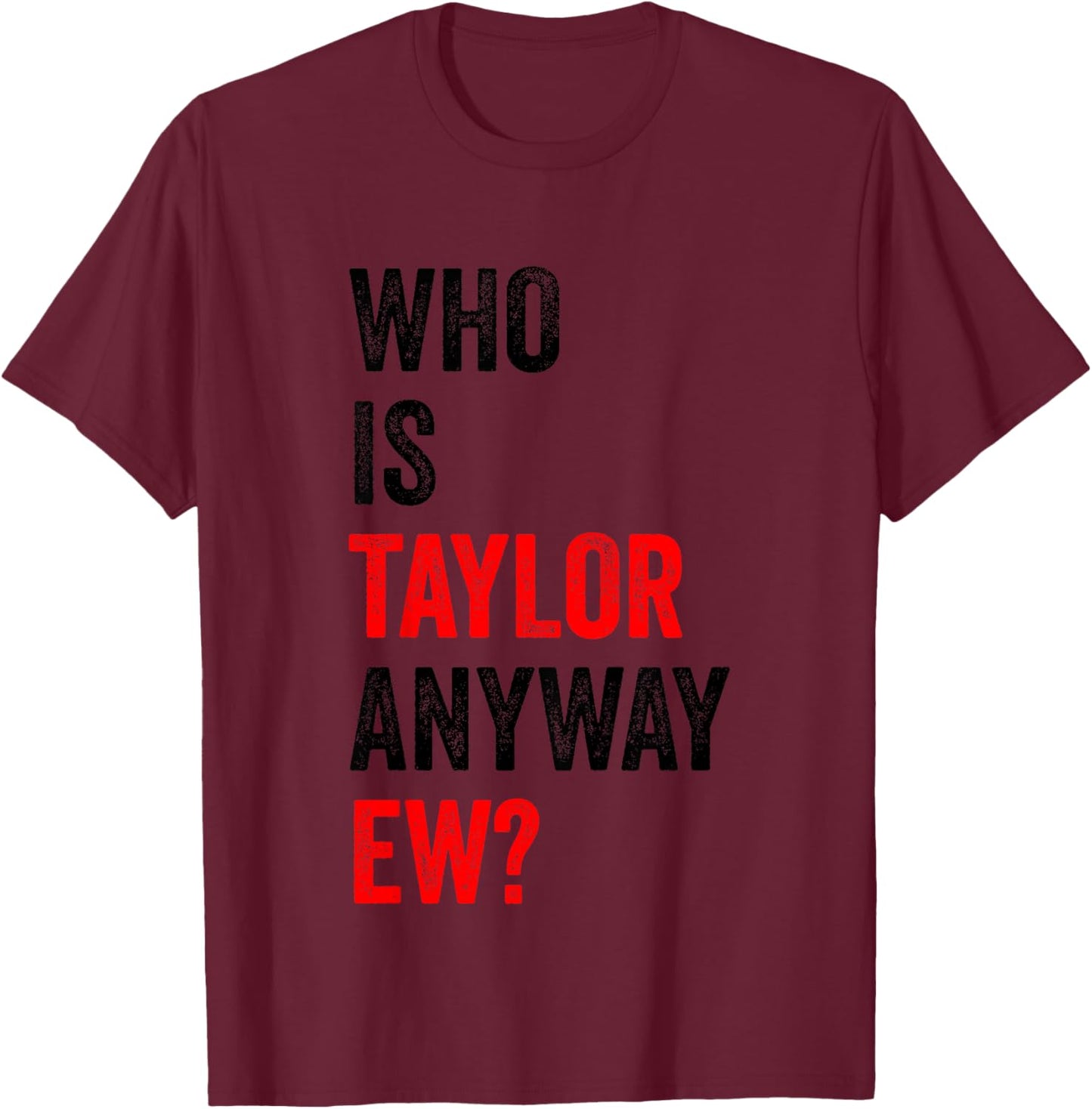 Kids Who is Taylor Anyway Ew First Name Taylor Kids Youth T-Shirt - T-Shirt | Maroon