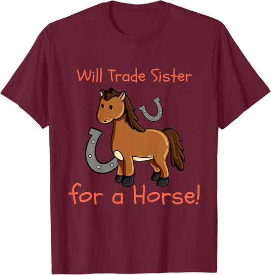 Kids Will Trade Sister for Horse Girls Funny Siblings Sibs T-Shirt - T-Shirt | Maroon