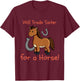 Kids Will Trade Sister for Horse Girls Funny Siblings Sibs T-Shirt - T-Shirt | Maroon