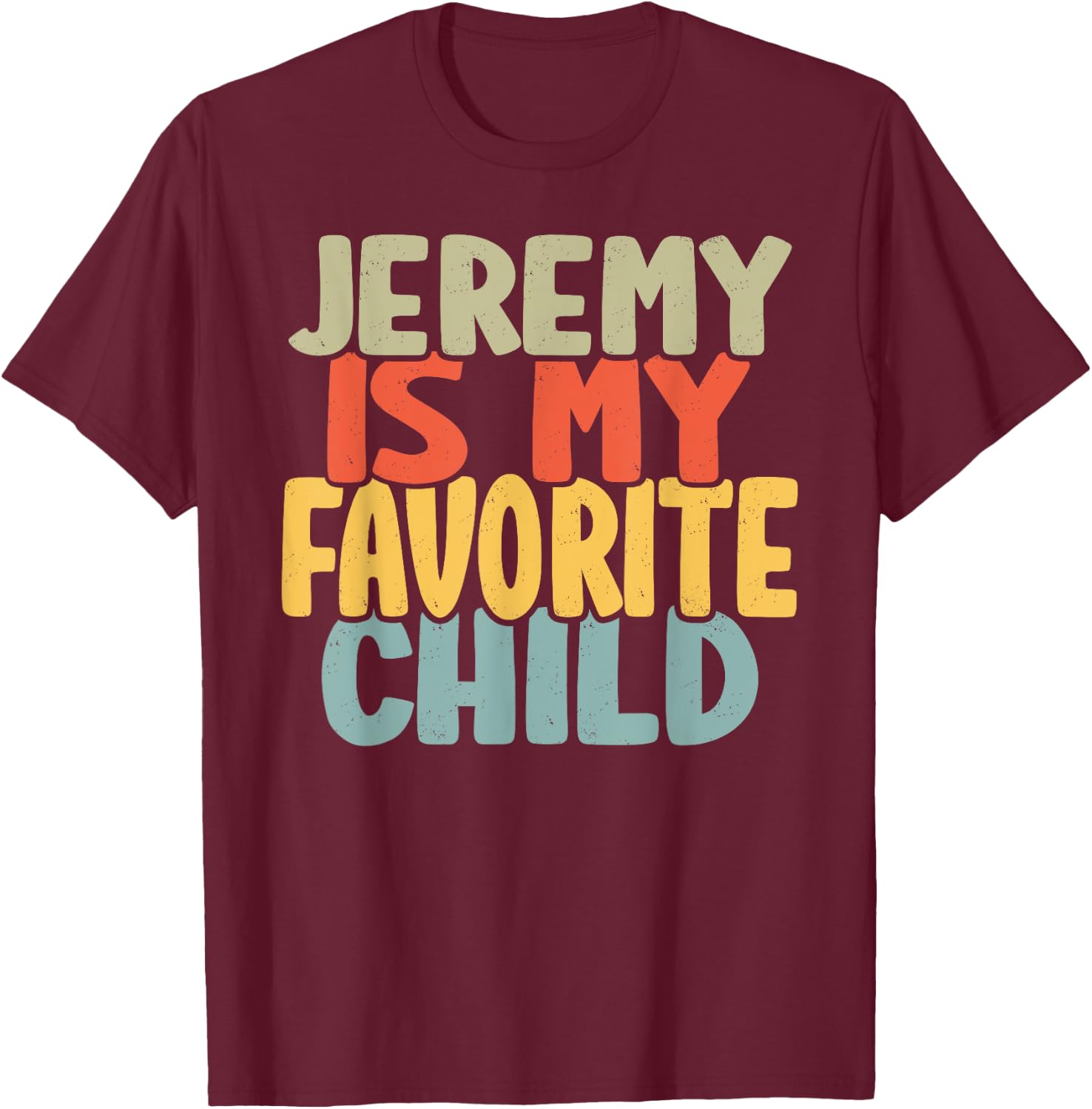 Jeremy Is My Favorite Child Funny Shirt From Jeremy T-Shirt - T-Shirt | Maroon