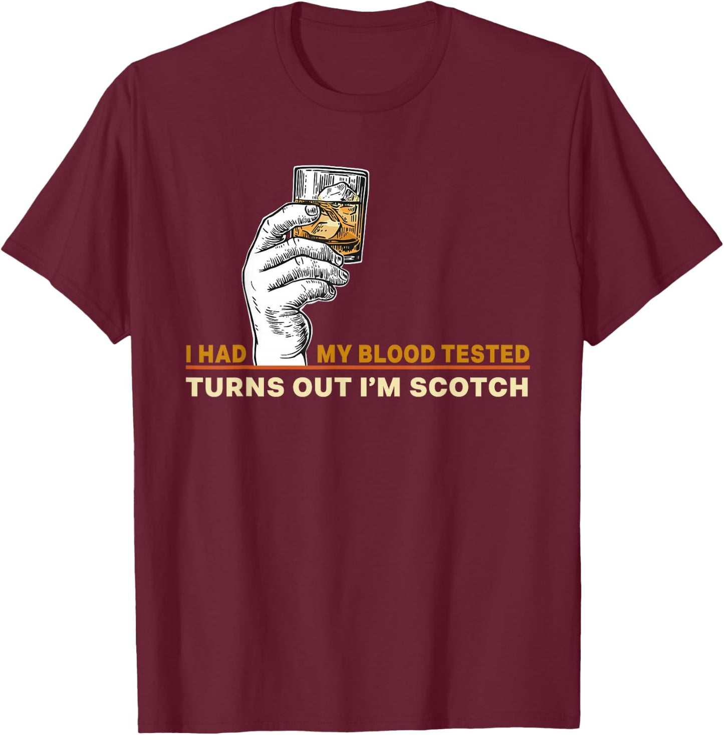 I Had My Blood Tested Turns Out I'm Scotch Single Malt Lover T-Shirt - T-Shirt | Maroon