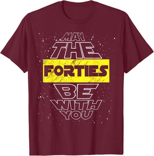 May The Forties Be with You 40th Birthday Parody T-Shirt - T-Shirt | Maroon
