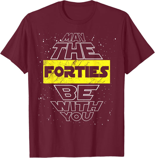May The Forties Be with You 40th Birthday Parody T-Shirt - T-Shirt | Maroon