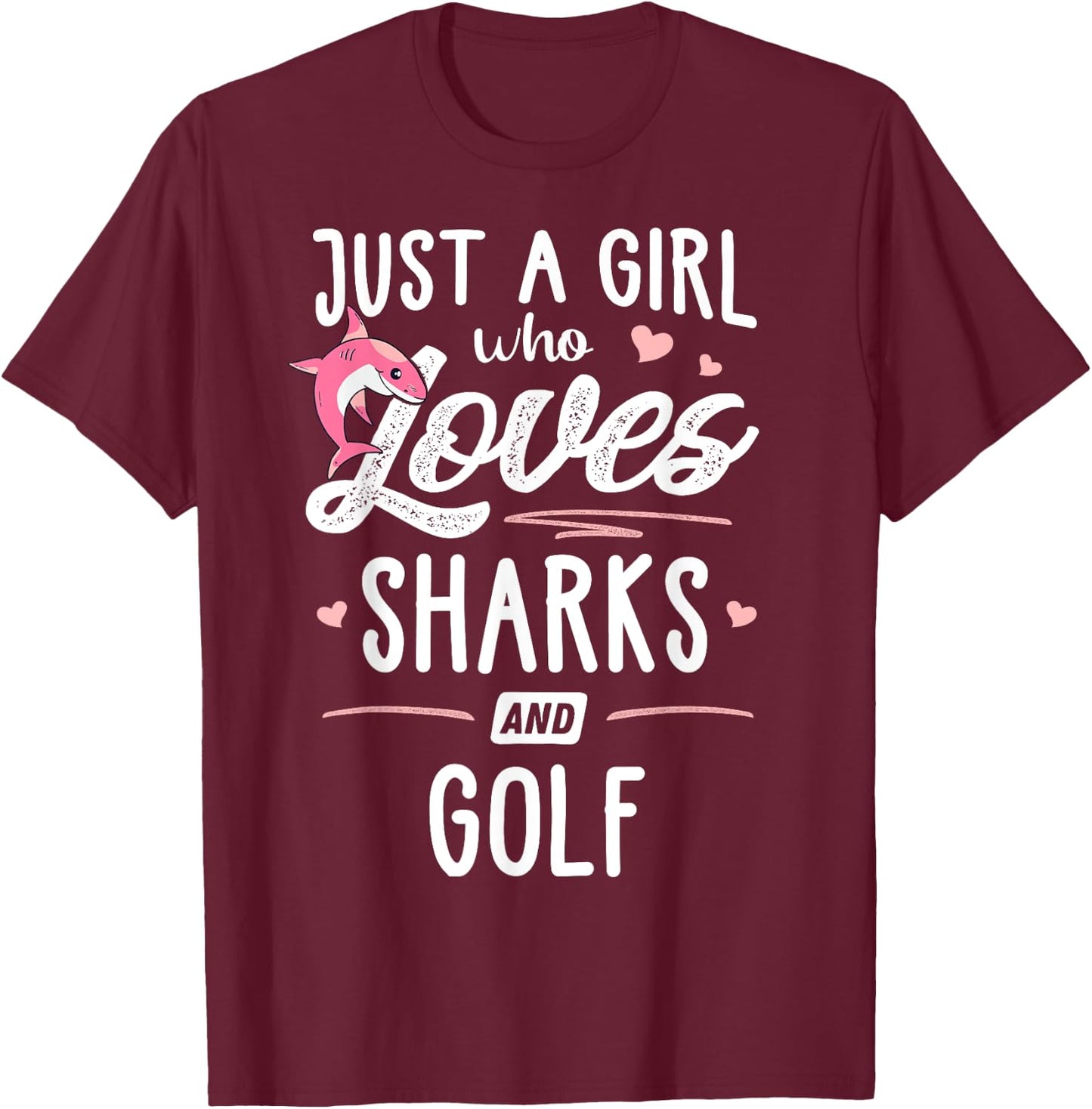 Just A Girl Who Loves Sharks And Golf Gift Women T-Shirt - T-Shirt | Maroon
