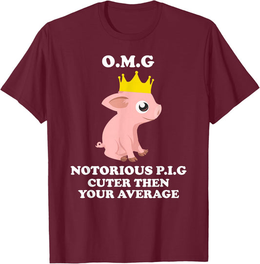 O.m.g Notorious Pig Cuter Then Your Average Pig Shirts T-Shirt - T-Shirt | Maroon