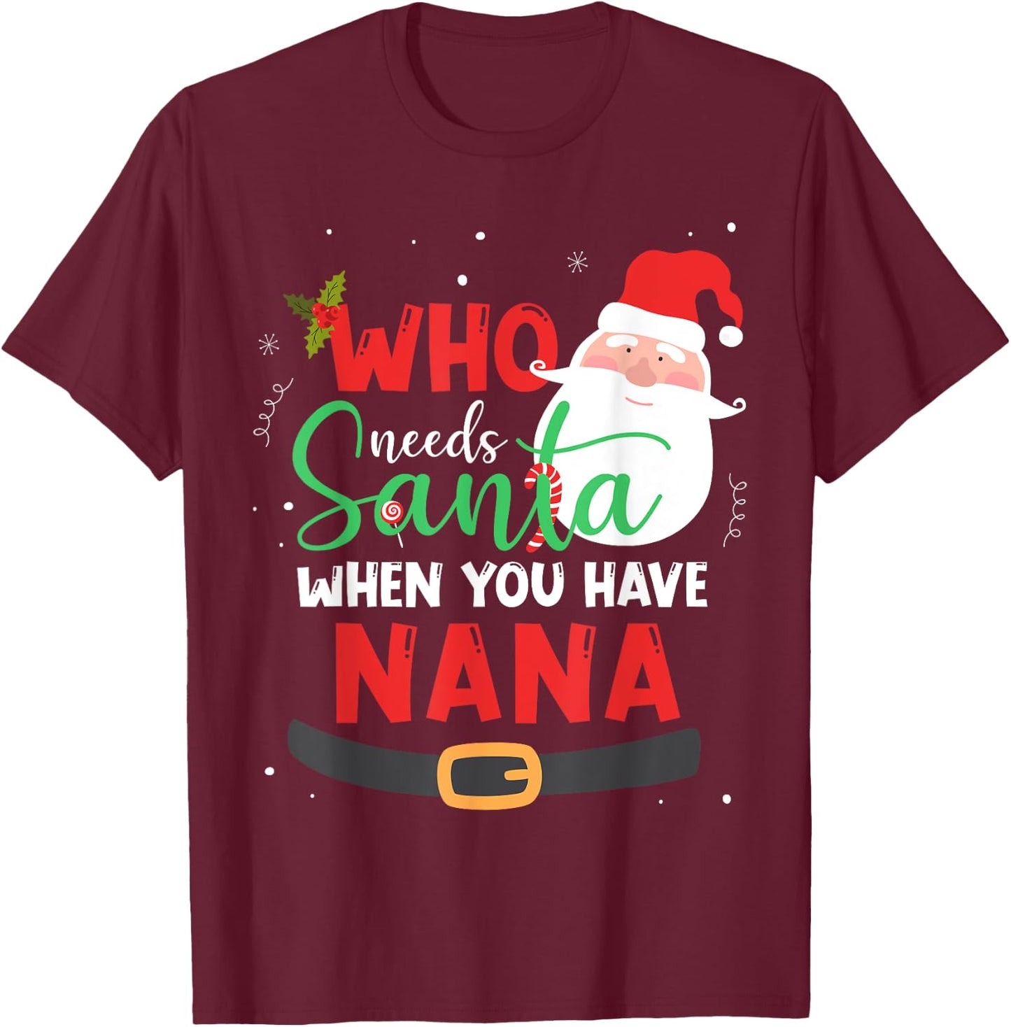 Who Needs Santa When You Have Nana Christmas T-Shirt - T-Shirt | Maroon
