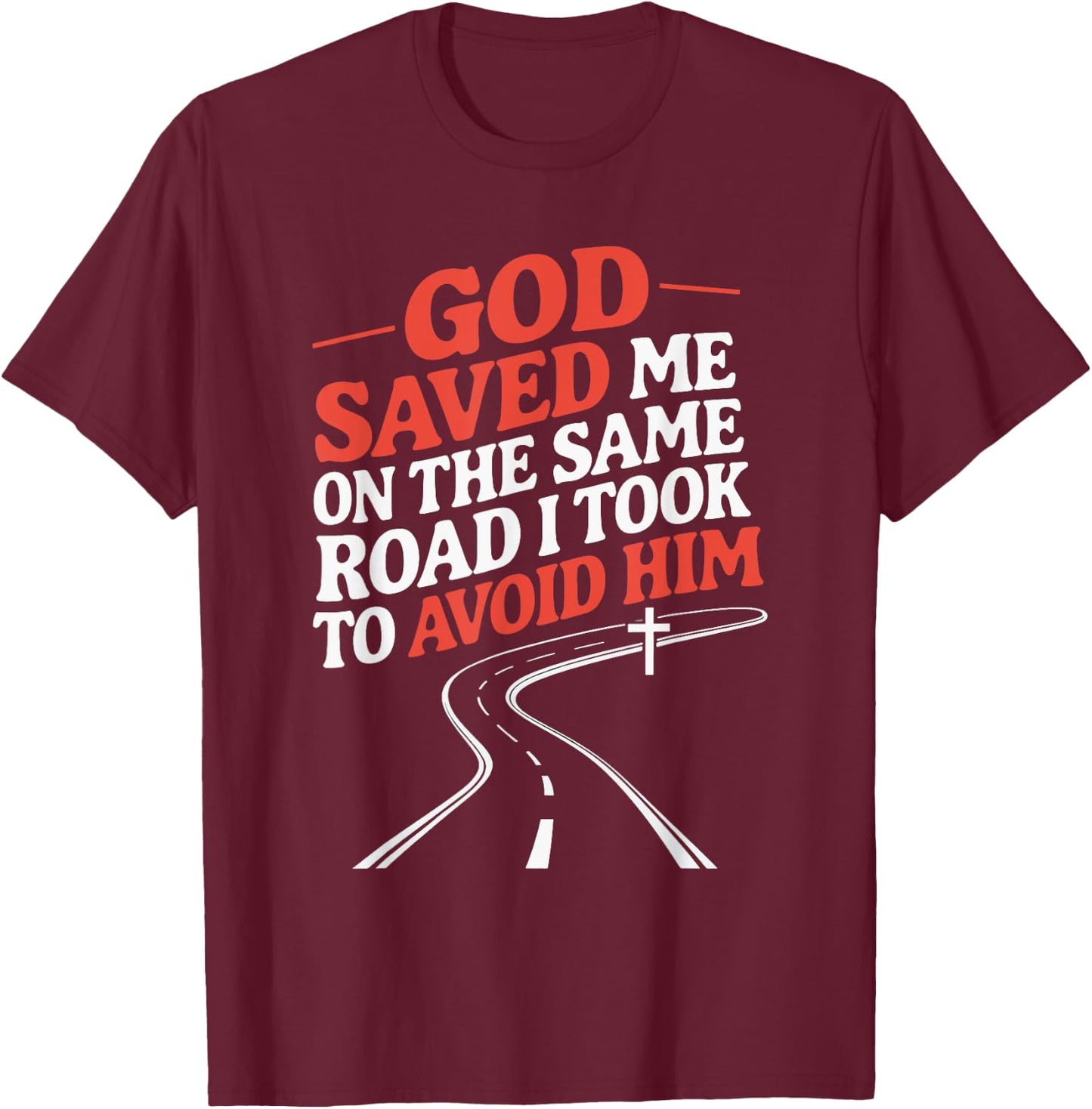 God Saved Me On The Same Road I Took To Avoid Him T-Shirt - T-Shirt | Maroon
